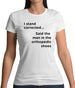 I Stand Corrected Said The Man In The Orthopedic Shoes Womens T-Shirt