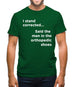 I Stand Corrected Said The Man In The Orthopedic Shoes Mens T-Shirt