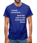 I Stand Corrected Said The Man In The Orthopedic Shoes Mens T-Shirt