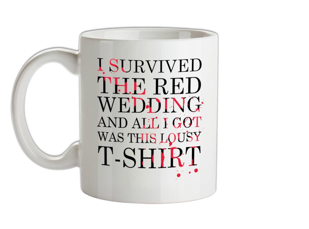I Survived The Red Wedding And All I Got Was This T-Shirt Ceramic Mug