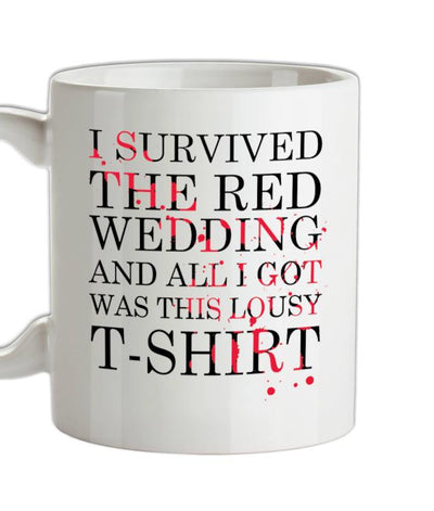 I Survived The Red Wedding And All I Got Was This T-Shirt Ceramic Mug