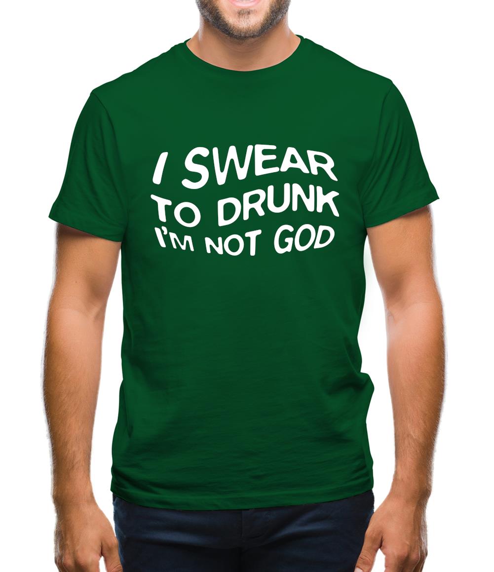 Swear To Drunk I'm Not God Mens T-Shirt