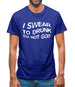 Swear To Drunk I'm Not God Mens T-Shirt