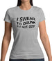 Swear To Drunk I'm Not God Womens T-Shirt