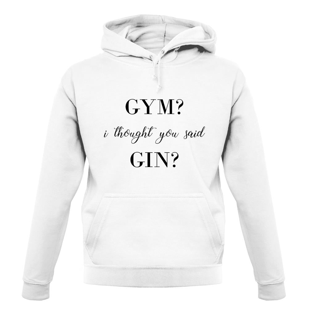 I Thought You Said Gin unisex hoodie