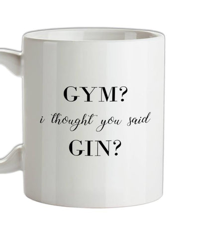 I Thought You Said Gin Ceramic Mug
