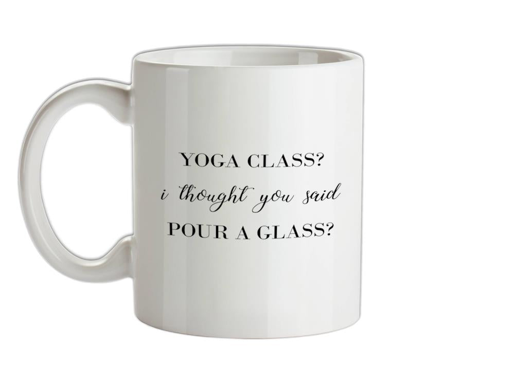 I Thought You Said Pour A Glass Ceramic Mug