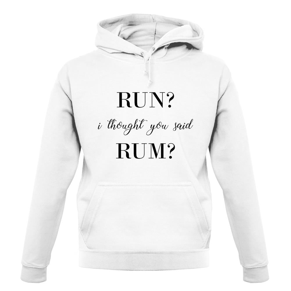 I Thought You Said Rum unisex hoodie