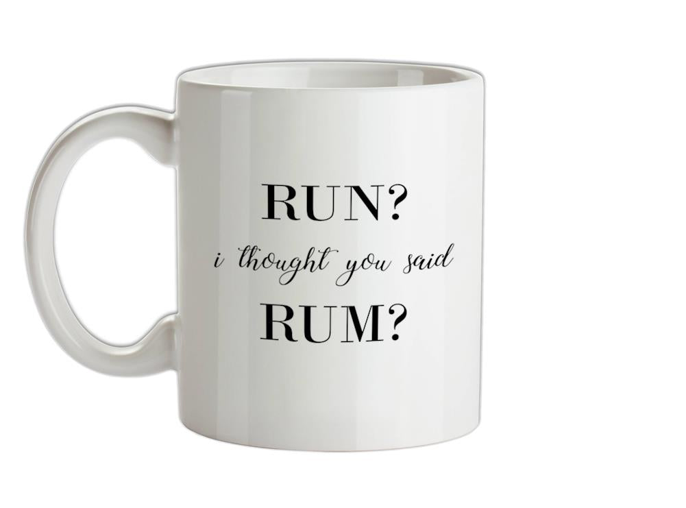 I Thought You Said Rum Ceramic Mug