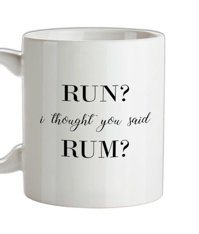 I Thought You Said Rum Ceramic Mug