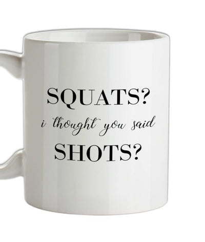 I Thought You Said Shots Ceramic Mug