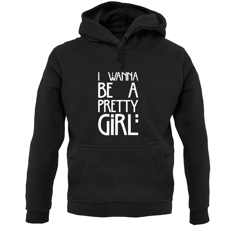 I Wanna Be A Pretty Girl Unisex Hoodie