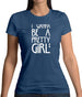 I Wanna Be A Pretty Girl Womens T-Shirt