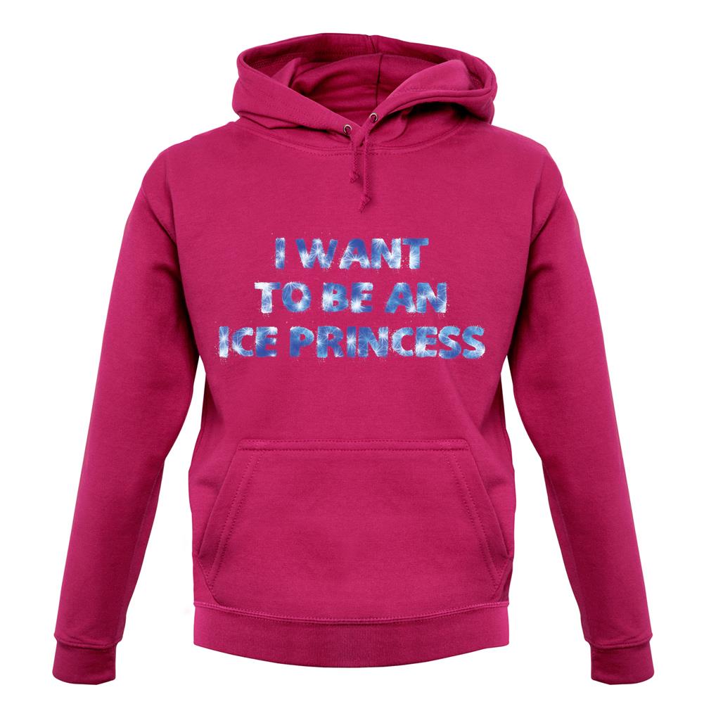 I Want To Be An Ice Princess unisex hoodie