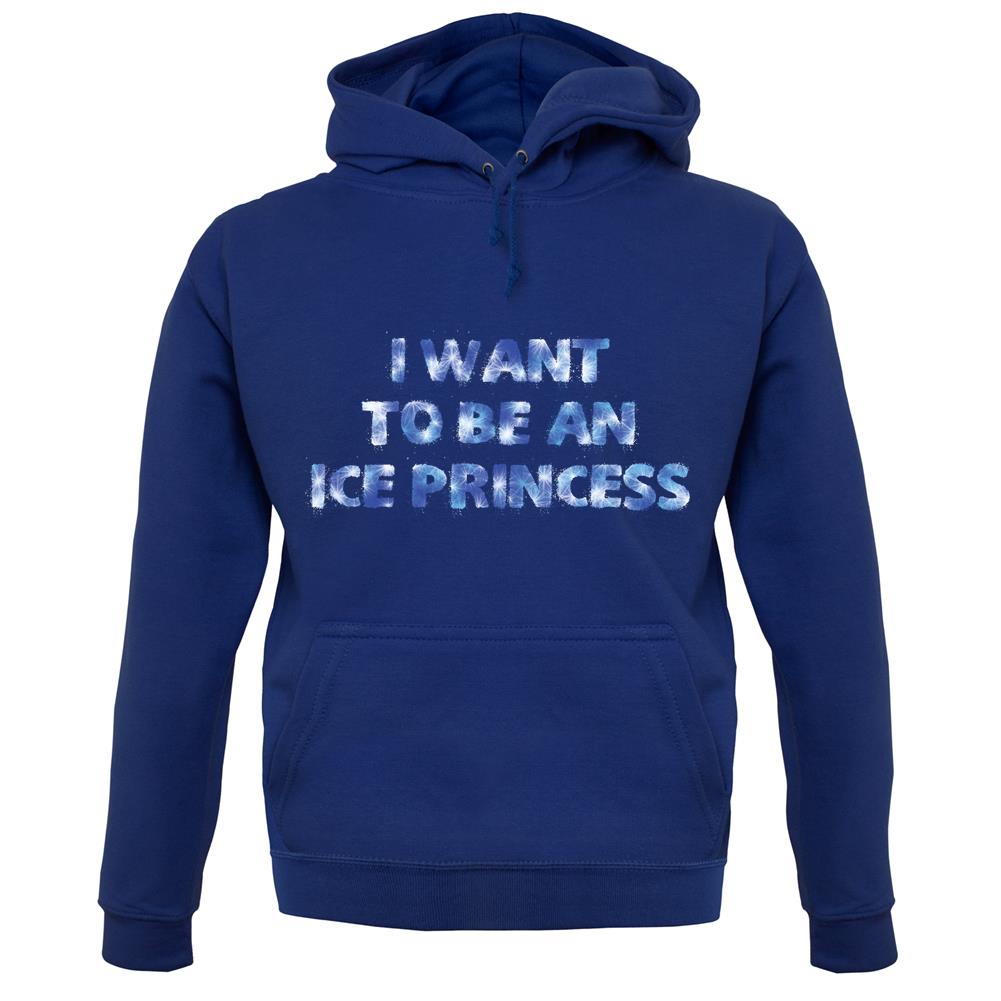 I Want To Be An Ice Princess unisex hoodie
