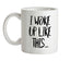 I Woke Up Like This Ceramic Mug