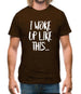 I Woke Up Like This Mens T-Shirt