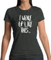 I Woke Up Like This Womens T-Shirt