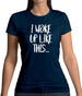 I Woke Up Like This Womens T-Shirt