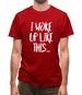 I Woke Up Like This Mens T-Shirt