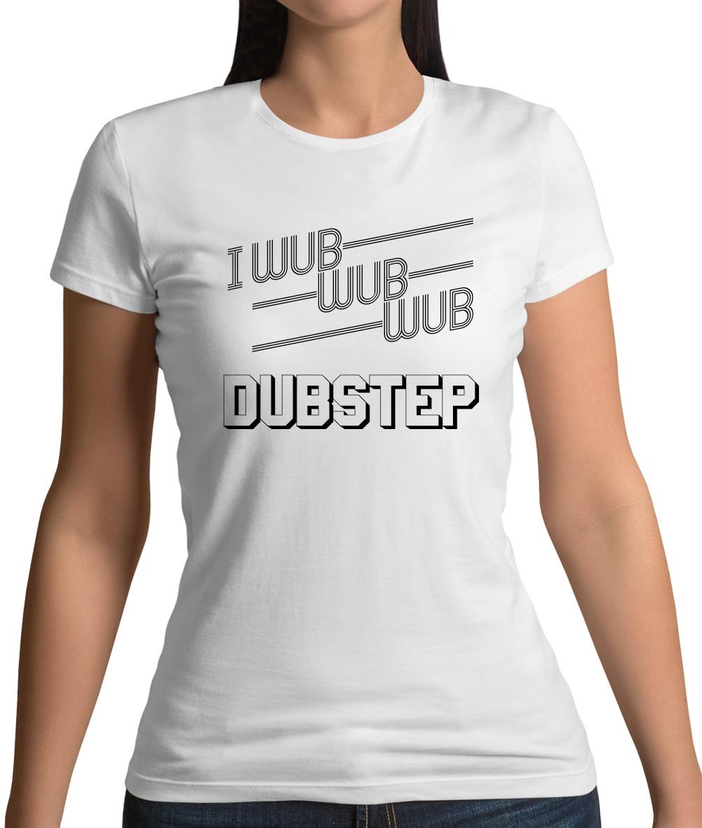 I Wub Wub Wub Dubstep Womens T-Shirt