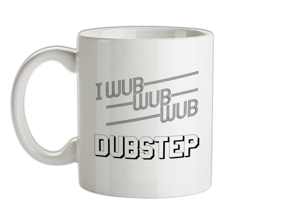 I Wub Wub Wub Dubstep Ceramic Mug