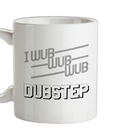 I Wub Wub Wub Dubstep Ceramic Mug