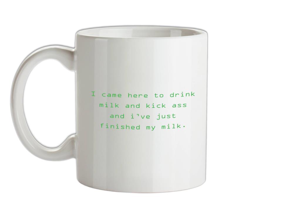 I Came Here To Drink Milk And Kick Ass Ceramic Mug