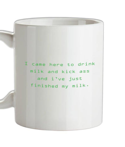 I Came Here To Drink Milk And Kick Ass Ceramic Mug