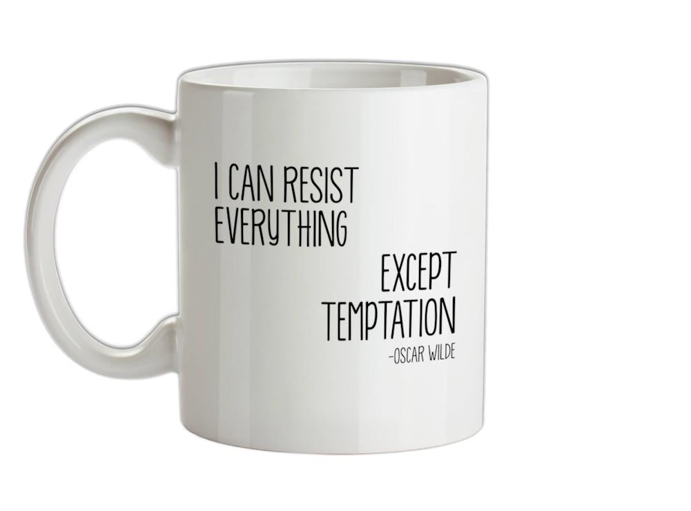 I Can Resist Everything Except Temptation Ceramic Mug