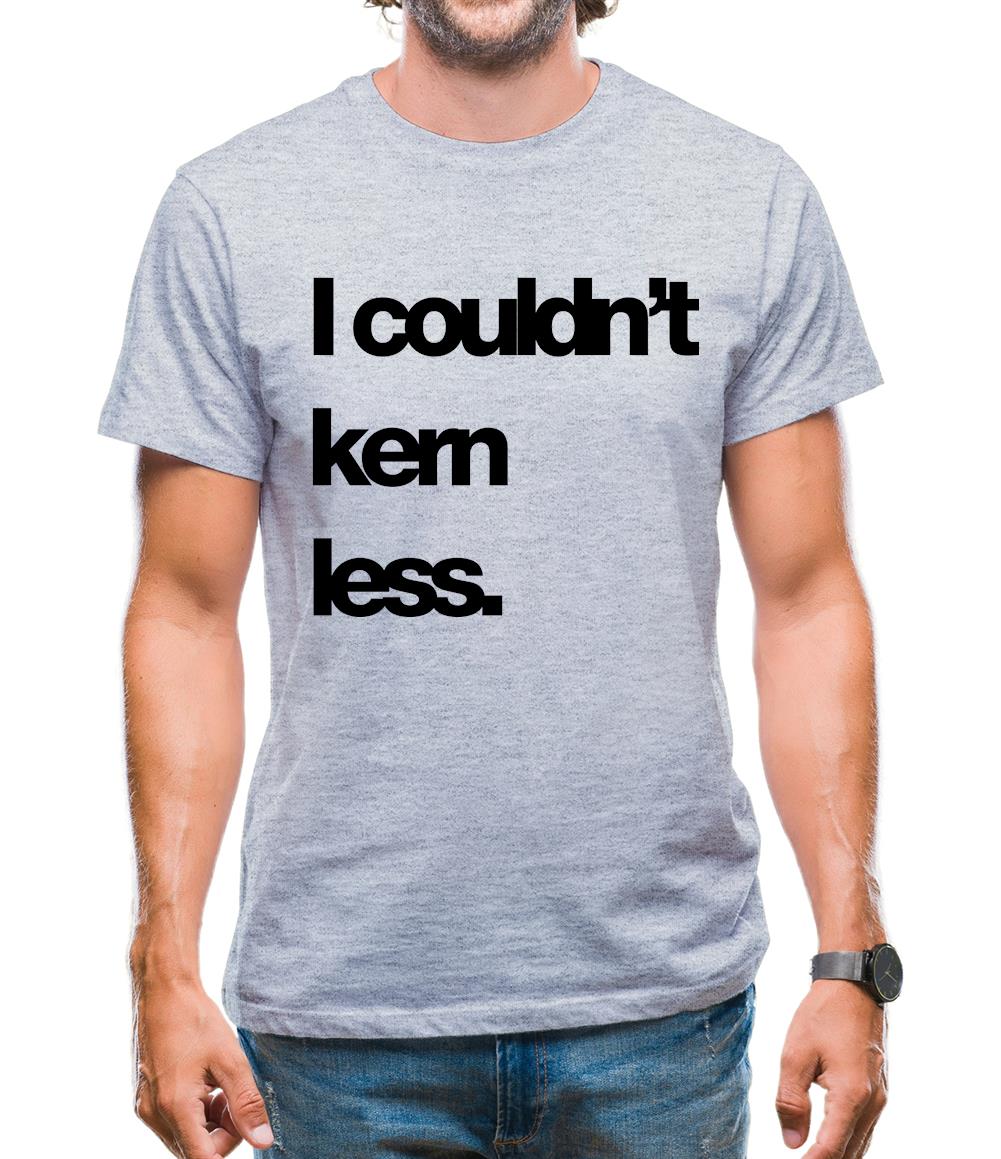 Couldn'T Kern Less Mens T-Shirt