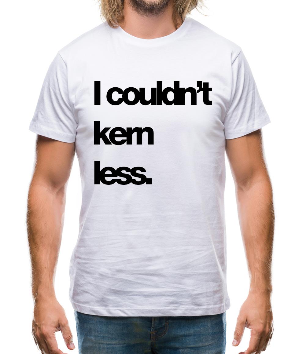 Couldn'T Kern Less Mens T-Shirt