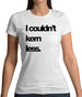 Couldn'T Kern Less Womens T-Shirt