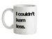 Couldn't Kern Less Ceramic Mug