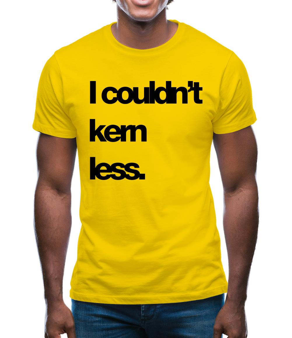 Couldn'T Kern Less Mens T-Shirt