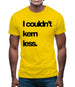 Couldn'T Kern Less Mens T-Shirt