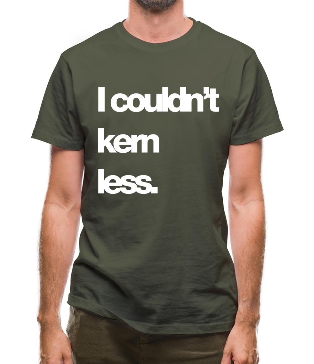 Couldn'T Kern Less Mens T-Shirt