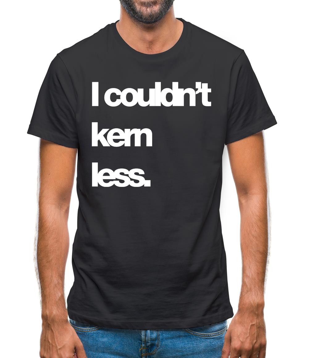 Couldn'T Kern Less Mens T-Shirt