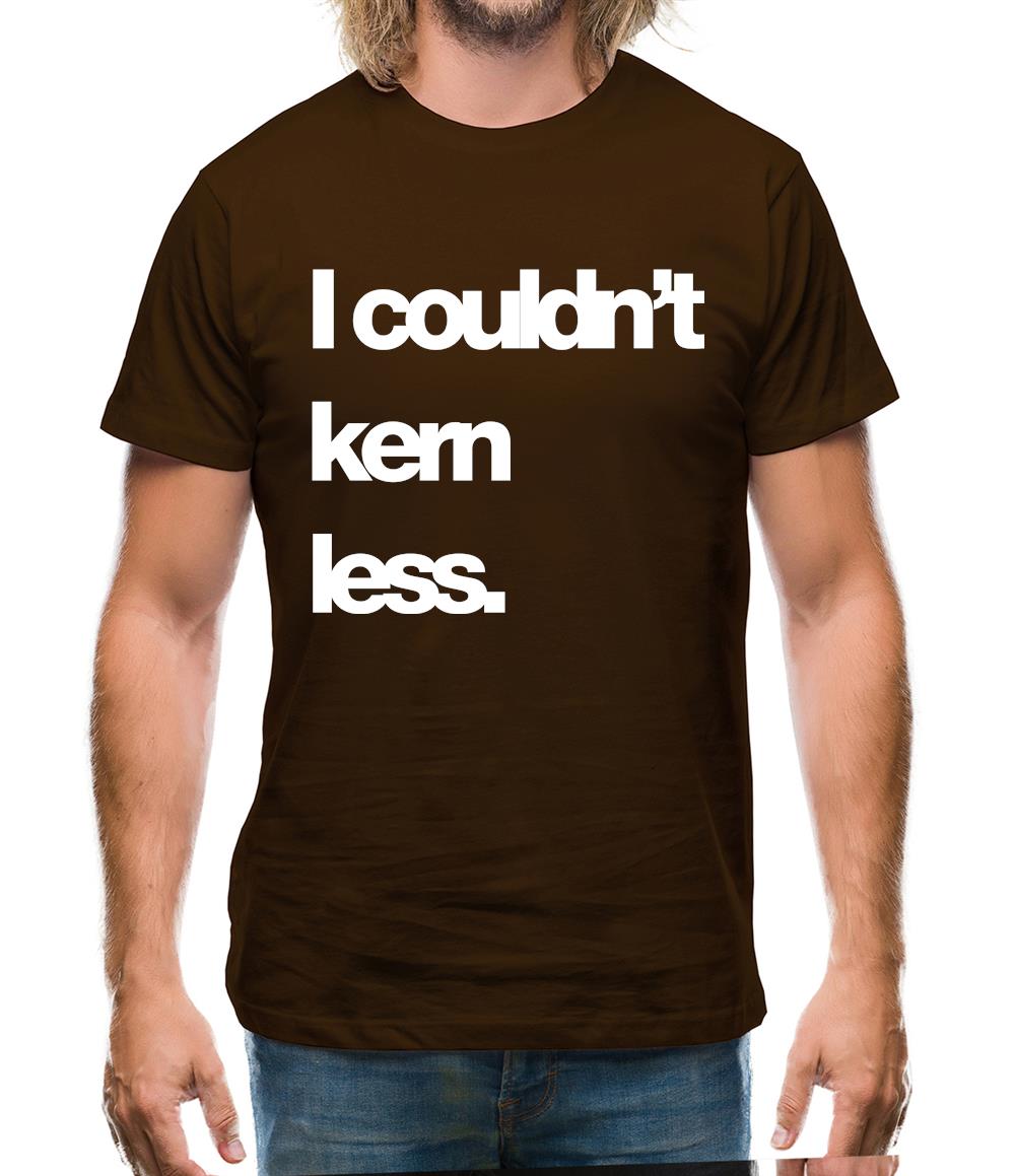 Couldn'T Kern Less Mens T-Shirt