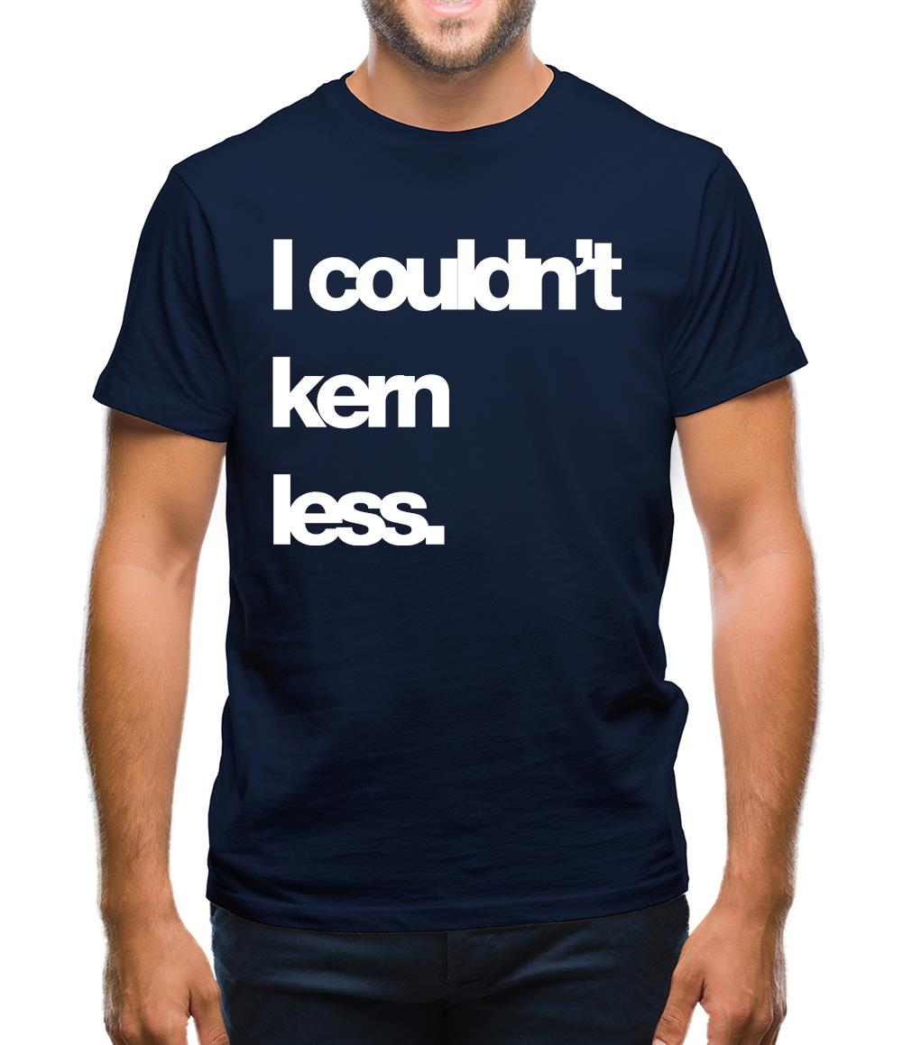 Couldn'T Kern Less Mens T-Shirt
