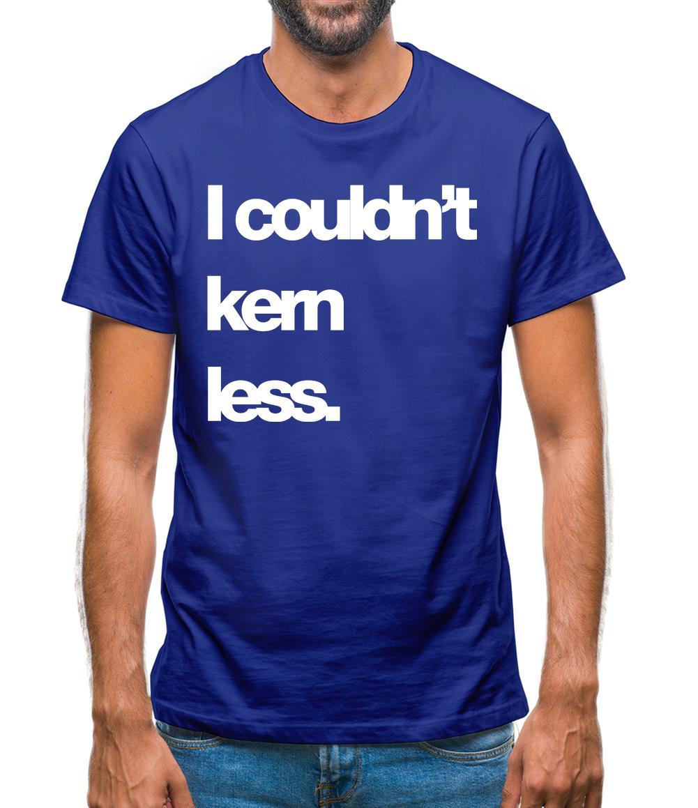 Couldn'T Kern Less Mens T-Shirt