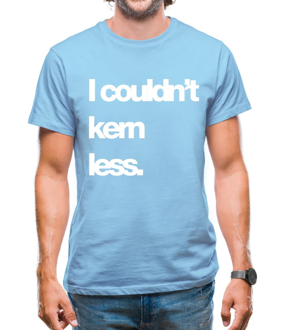 Couldn'T Kern Less Mens T-Shirt