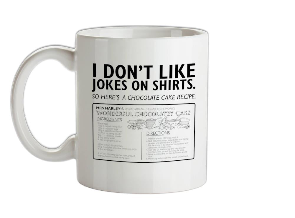 I Don?t Like Joke Shirts Ceramic Mug