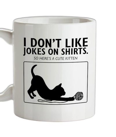 Don't Like Jokes Here's A Kitten Ceramic Mug
