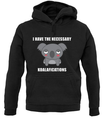 I Have The Necessary Koalafications unisex hoodie