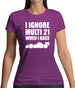 I Ignore Multi 21 When I Race Womens T-Shirt