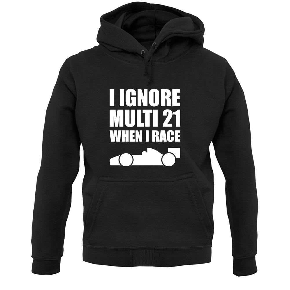 I Ignore Multi 21 When I Race Unisex Hoodie