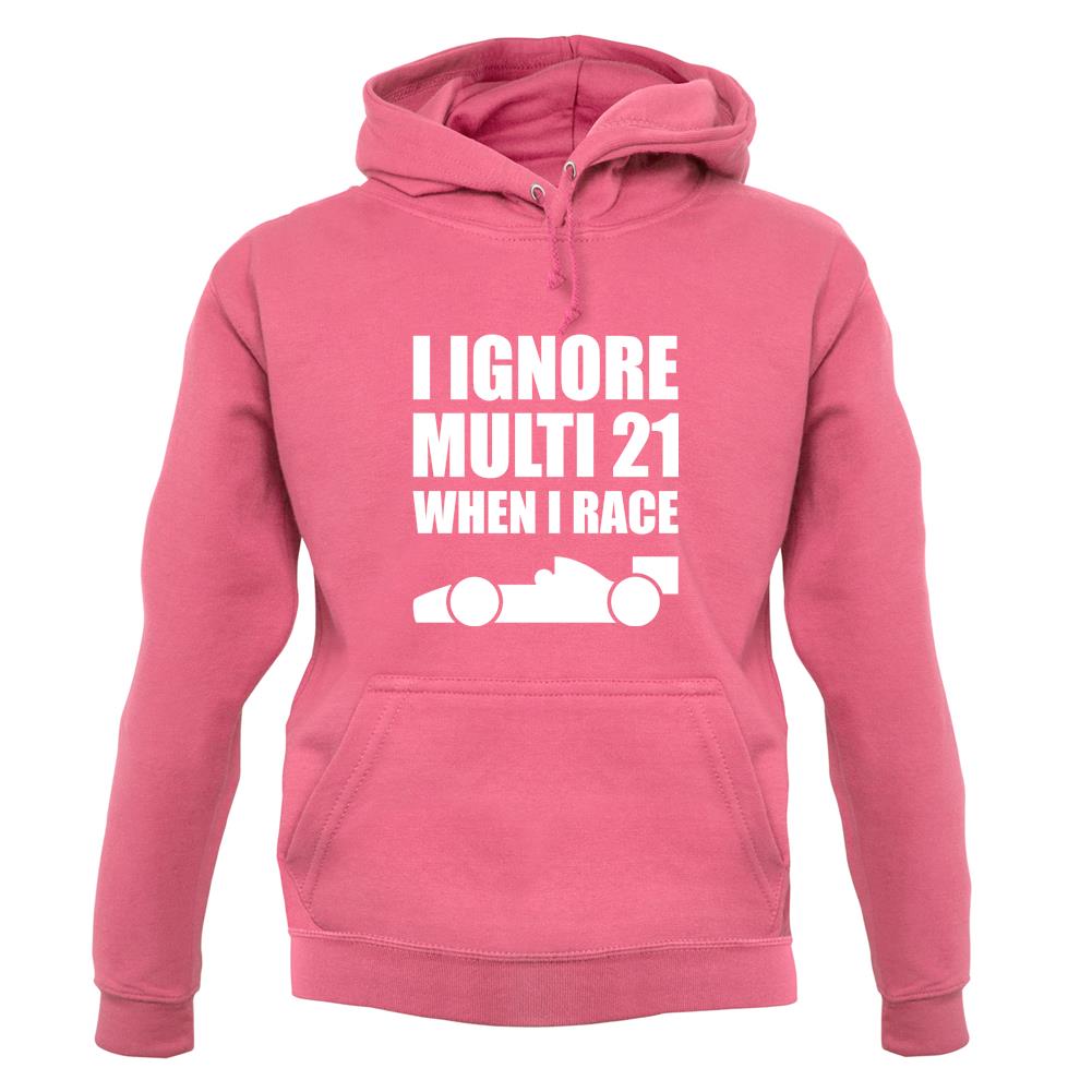I Ignore Multi 21 When I Race unisex hoodie