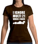 I Ignore Multi 21 When I Race Womens T-Shirt