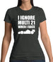 I Ignore Multi 21 When I Race Womens T-Shirt
